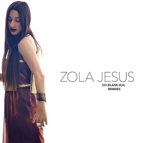 Zola Jesus - Go (Blank Sea) [Remixes]
