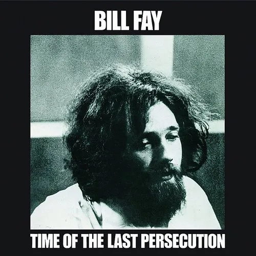 Bill Fay - Time of the Last Persecution [Bonus Tracks]