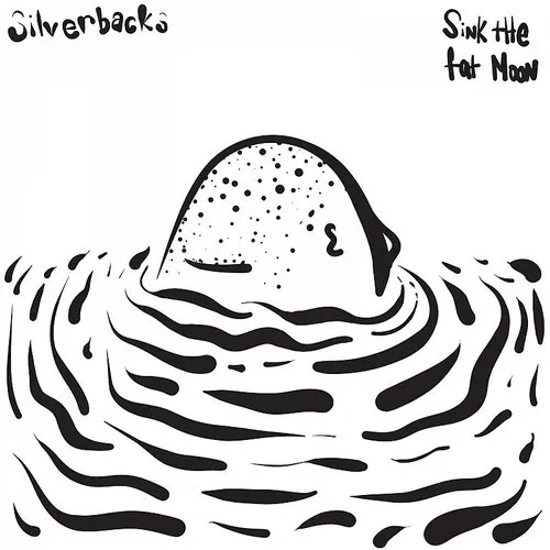 Silverbacks - Sink The Fat Moon