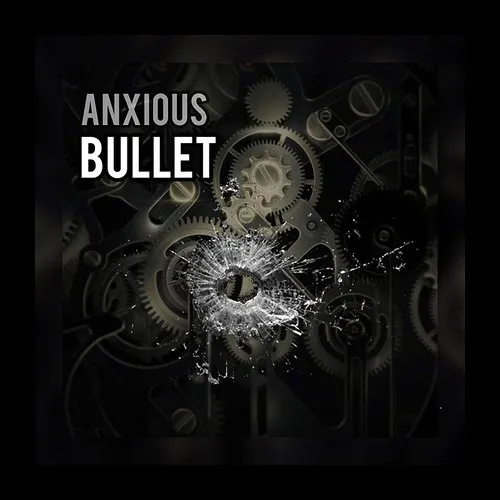 Anxious - Bullet