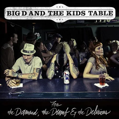 Big D & The Kids Table - For The Damned, The Dumb And The Delirious