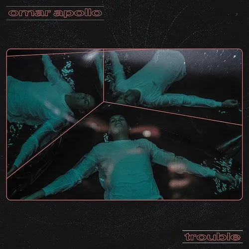 Omar Apollo - Trouble