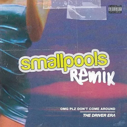 The Driver Era - Omg Plz Don&#39;t Come Around (Smallpools Remix)