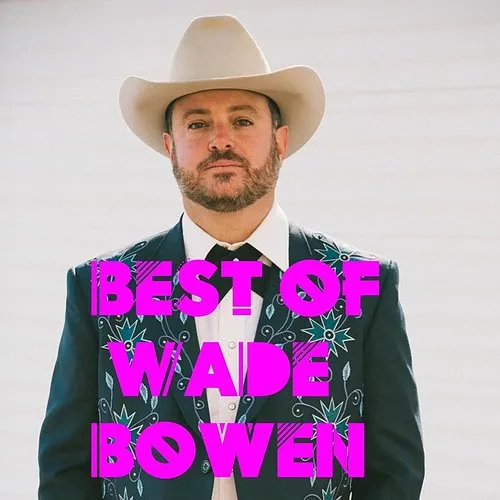 Wade Bowen - Best Of Wade Bowen