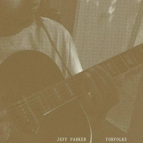Jeff Parker - Forfolks (Uk)