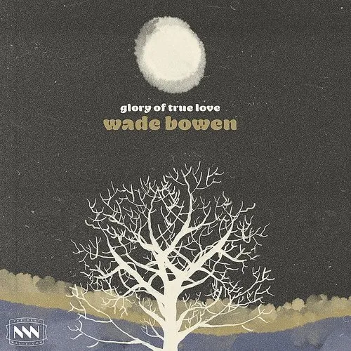 Wade Bowen - Glory Of True Love