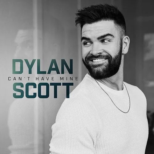 Dylan Scott - Can't Have Mine (Find You A Girl) - Single